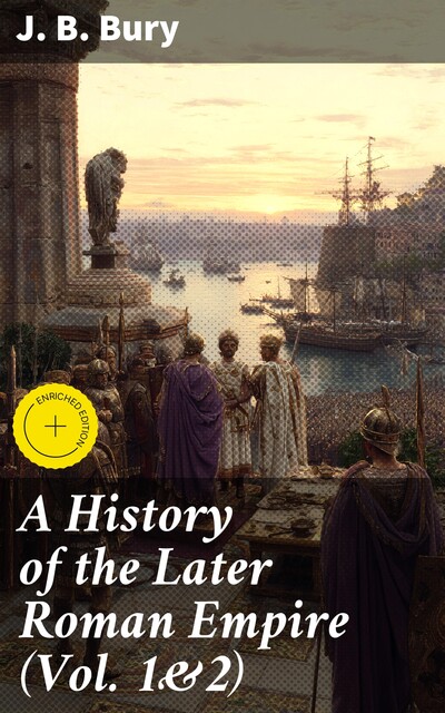 A History of the Later Roman Empire (Vol. 1&2), J.B.Bury