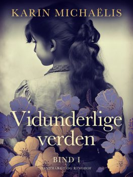 Vidunderlige verden (bd. 1), Karin Michaëlis