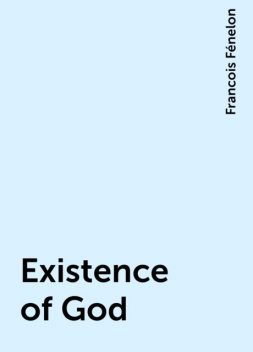 Existence of God, Francois Fénelon