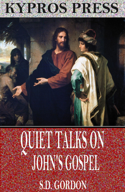 Quiet Talks on John's Gospel, S.D.Gordon