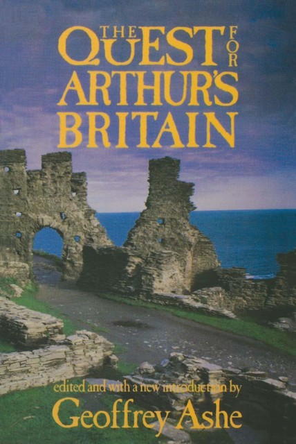 The Quest For Arthur's Britain, Geoffrey Ashe