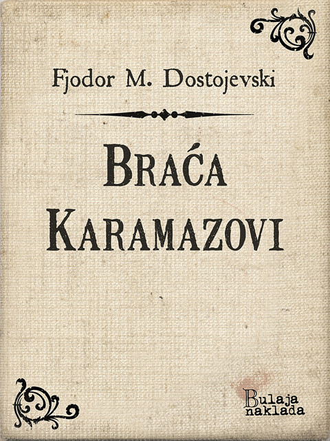 Braća Karamazovi, Fjodor M. Dostojevski