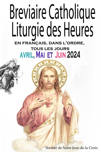 Breviaire Catholique Liturgie des Heures: en français, dans l'ordre, tous les jours pour avril, mai et juin 2024, Société de Saint-Jean de la Croix