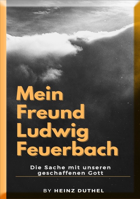 Mein Freund Ludwig Feuerbach, Heinz Duthel