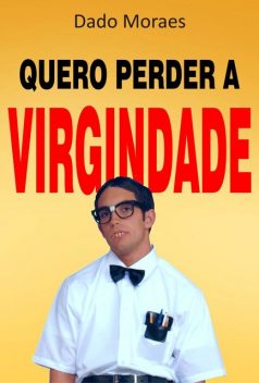 Quero perder a virgindade, Dado Moraes