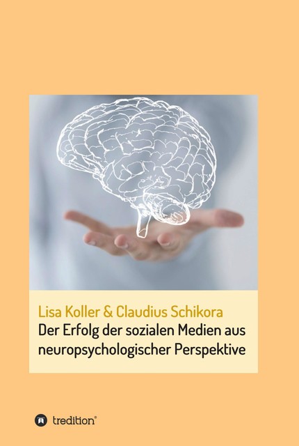 Der Erfolg der sozialen Medien aus neuropsychologischer Perspektive, Claudius Schikora, Lisa Koller