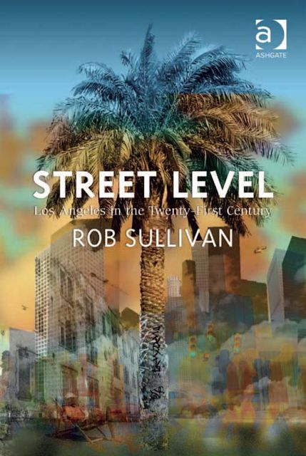 Street Level: Los Angeles in the Twenty-First Century, Rob Sullivan