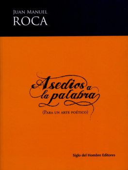 Asedios a la palabra, Juan Manuel Roca