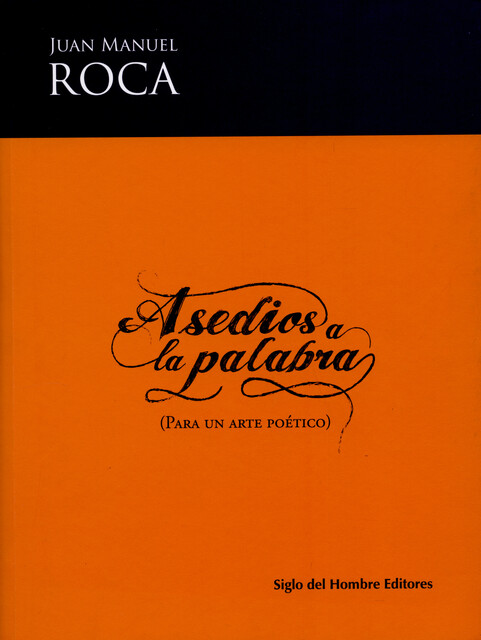 Asedios a la palabra, Juan Manuel Roca