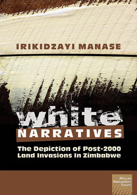 White Narratives: The depiction of post-2000 land invasions in Zimbabwe, Irikidzayi Manase