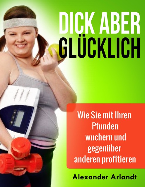 Dick aber glücklich, Alexander Arlandt