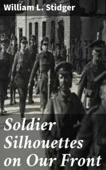 Soldier Silhouettes on Our Front, William L.Stidger