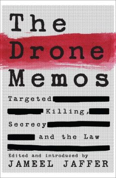The Drone Memos, Edited by, Introduced by Jameel Jaffer