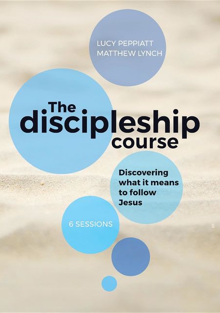 The Discipleship Course, Matthew Lynch, Lucy Peppiatt