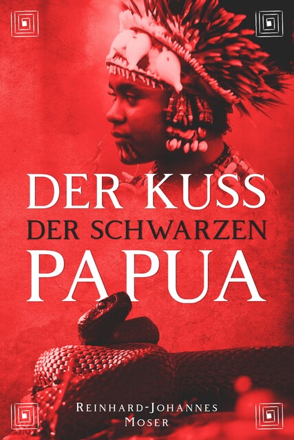 Der Kuss der Schwarzen Papua, Reinhard-Johannes Moser