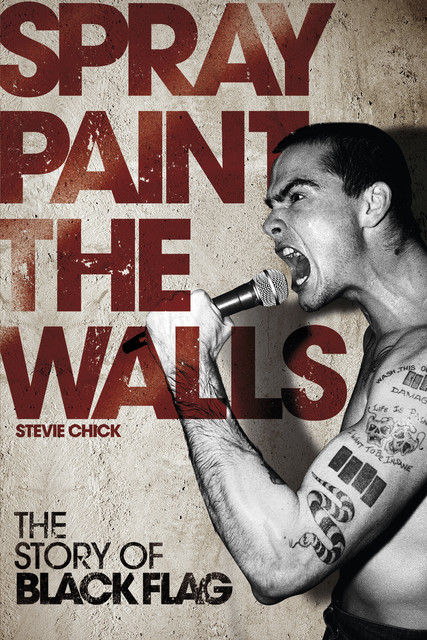 Spray Paint the Walls: The Story of Black Flag, Stevie Chick