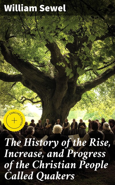The History of the Rise, Increase, and Progress of the Christian People Called Quakers, William Sewel