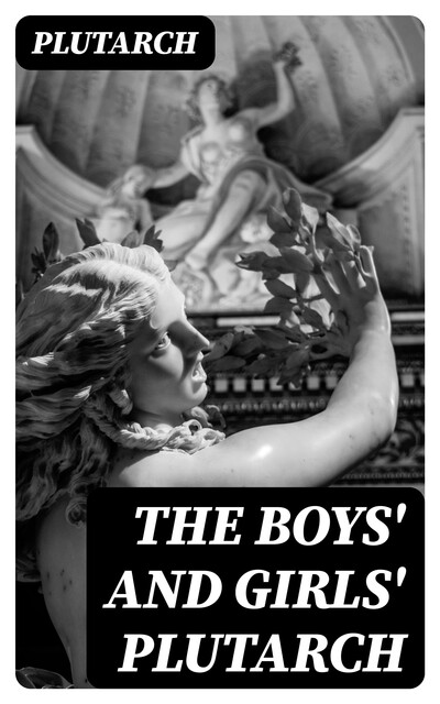 The Boys' and Girls' Plutarch, Plutarch