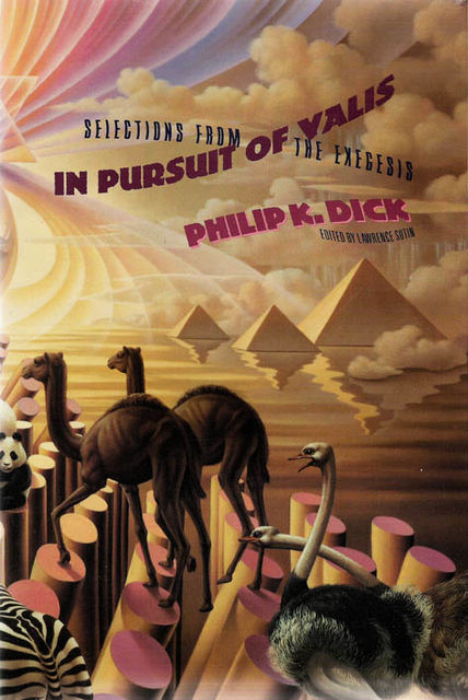 In Pursuit Of VALIS: Selection From Exegesis, Philip Dick, Terence Mckenna, Lawrence Sutin, Jay Kinney, Paul Williams