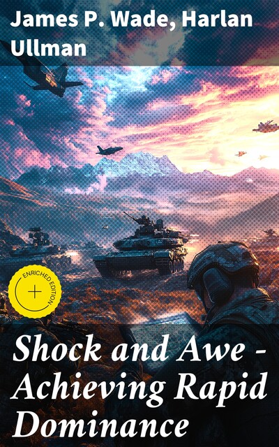 Shock and Awe — Achieving Rapid Dominance, James P.Wade, Harlan Ullman