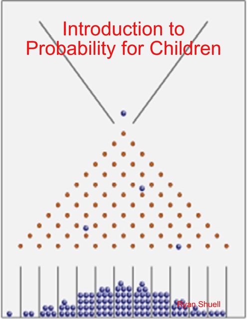 Introduction to Probability for Children, Ryan Shuell
