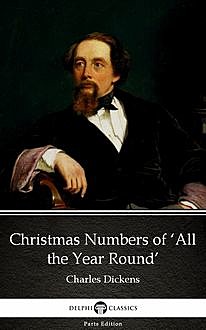 Christmas Numbers of ‘All the Year Round’ by Charles Dickens (Illustrated), Charles Dickens