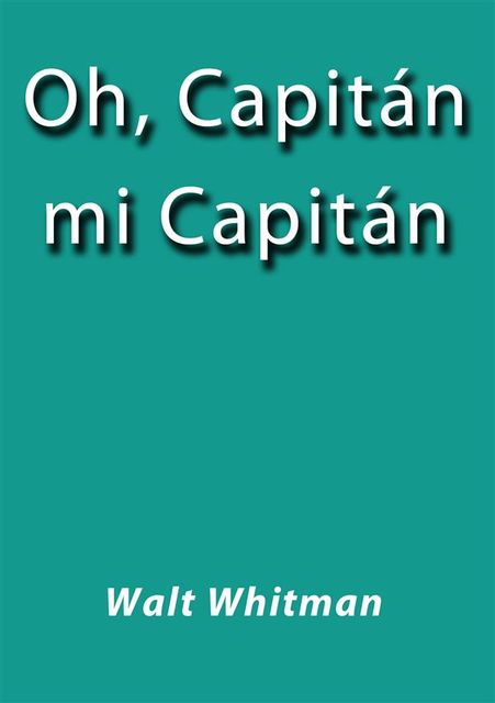 Oh capitán mi capitán, Walt Whitman