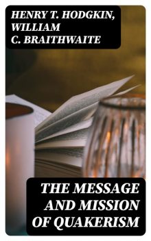 The Message and Mission of Quakerism, Henry T. Hodgkin, William C. Braithwaite