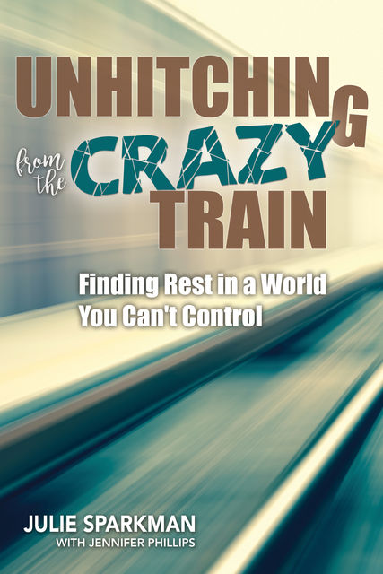 Unhitching from the Crazy Train, Jennifer Phillips, Julie Sparkman