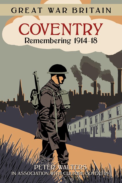 Great War Britain Coventry: Remembering 1914–18, Peter Walters