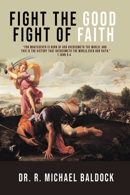 “Fight The Good Fight of Faith”, R. MICHAEL BALDOCK