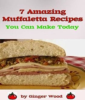 Muffaletta Recipes: 7 Amazing Muffalata Recipes, Ginger Wood