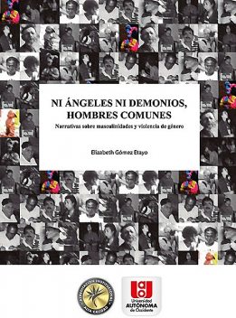 Ni ángeles ni demonios, hombres comunes, Elizabeth Gómez Etayo