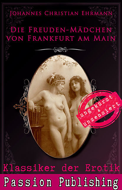 Klassiker der Erotik 71: Die Freuden-Mädchen von Frankfurt am Main, Johannes Christian Ehrmann