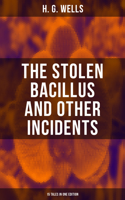 Short Stories 5 – The Stolen Bacillus & Other Incidents, Herbert Wells