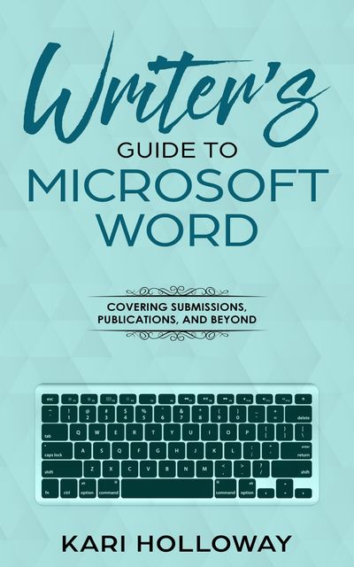 Writer's Guide to Microsoft Word, Kari Holloway
