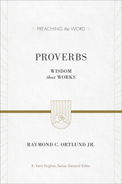 Proverbs, Raymond C. Ortlund Jr.
