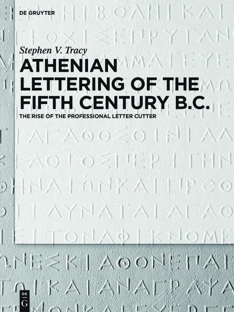 Athenian Lettering of the Fifth Century B.C, Stephen V. Tracy