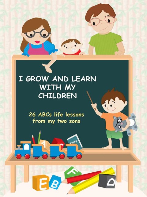 I Grow and Learn with My Children: 26 ABCs life lessons from my two sons, Peter Tao