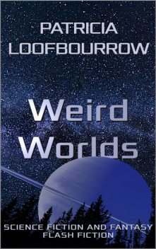 Weird Worlds, Patricia Loofbourrow