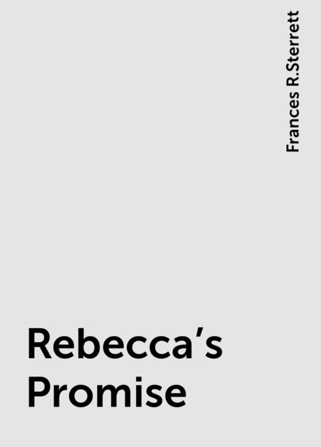 Rebecca's Promise, Frances R.Sterrett