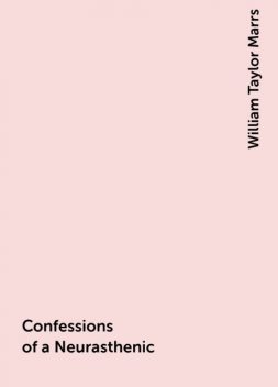 Confessions of a Neurasthenic, William Taylor Marrs