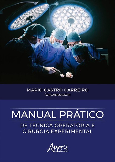 Manual Prático de Técnica Operatória e Cirurgia Experimental, Mario Castro Carreiro