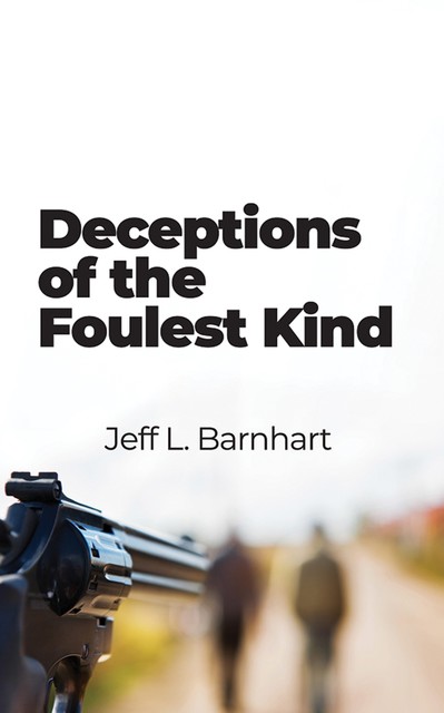 Deceptions of the Foulest Kind, Jeff L. Barnhart