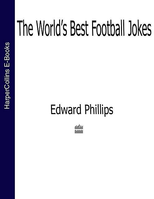 The World’s Best Football Jokes, Edward Phillips