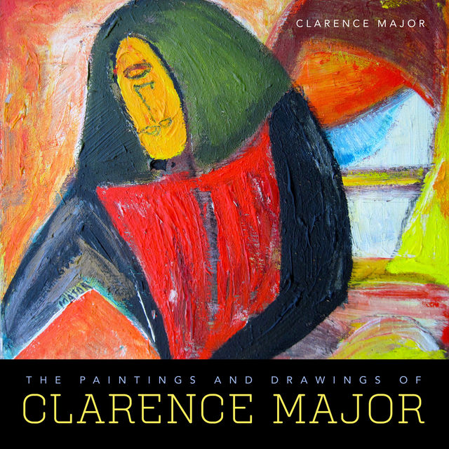 The Paintings and Drawings of Clarence Major, Clarence Major
