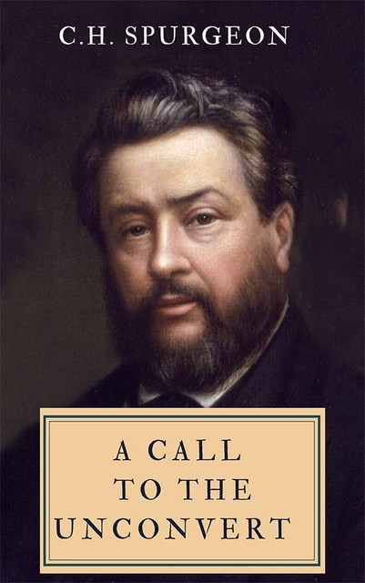 A Call to the Unconvert, C.H.Spurgeon