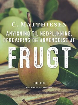 Anvisning til nedplukning, opbevaring og anvendelse af frugt, C. Matthiesen