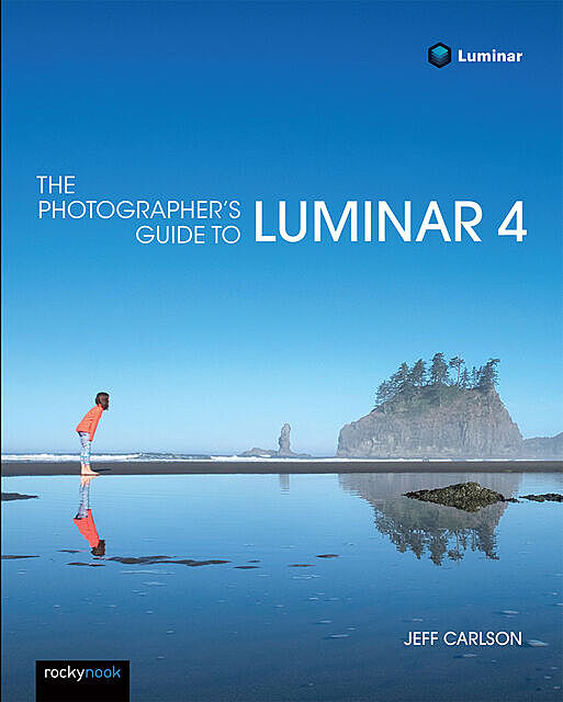 The Photographer's Guide to Luminar 4, Jeff Carlson