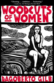 Woodcuts of Women, Dagoberto Gilb